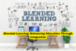 Blended Learning Enhancing Education Through Integration