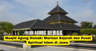 Masjid Agung Demak Warisan Sejarah dan Pusat Spiritual Islam di Jawa