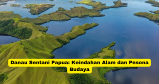 Danau Sentani Papua Keindahan Alam dan Pesona Budaya