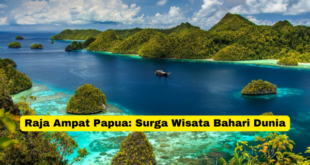 Raja Ampat Papua Surga Wisata Bahari Dunia