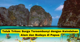 Teluk Triton Surga Tersembunyi dengan Keindahan Alam dan Budaya di Papua