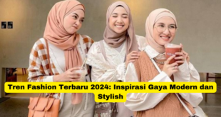 Tren Fashion Terbaru 2024 Inspirasi Gaya Modern dan Stylish